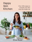 Happy Skin Kitchen : Over 100 Recipes to Nourish Your Skin from the Inside out - Book