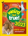 Weird but true! 2023 : Wild and Wacky Facts & Photos! - Book