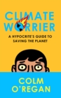 Climate Worrier : A Hypocrite's Guide to Saving the Planet - Book
