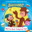 Tee and Mo: We’re Not Tidying Up - eBook