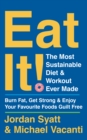 Eat It! : The Most Sustainable Diet and Workout Ever Made: Burn Fat, Get Strong, and Enjoy Your Favourite Foods Guilt Free - eBook