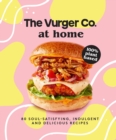 The Vurger Co. at Home : 80 Soul-Satisfying, Indulgent and Delicious Vegan Fast Food Recipes - Book