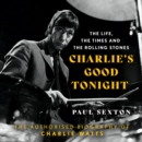 Charlie's Good Tonight : The Authorised Biography of Charlie Watts - eAudiobook