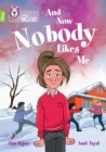 And Now Nobody Likes Me : Band 11+/Lime Plus - Book