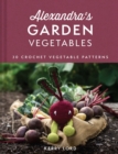 Alexandra's Garden Vegetables : 30 Crochet Vegetable Patterns - Book