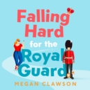 Falling Hard for the Royal Guard - eAudiobook