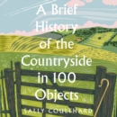 A Brief History of the Countryside in 100 Objects - eAudiobook