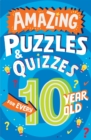 Amazing Puzzles and Quizzes for Every 10 Year Old - Book