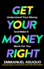 Get Your Money Right : Understand Your Money and Make it Work for You - Book