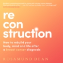 Reconstruction : How to Rebuild Your Body, Mind and Life After a Breast Cancer Diagnosis - eAudiobook