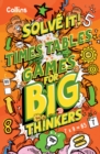 Times Table Games for Big Thinkers : More Than 120 Fun Puzzles for Kids Aged 8 and Above - Book
