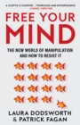 Free Your Mind : The New World of Manipulation and How to Resist it - Book