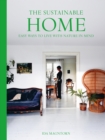 The Sustainable Home : Easy Ways to Live with Nature in Mind - eBook