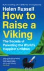 How to Raise a Viking : The Secrets of Parenting the World’s Happiest Children - Book
