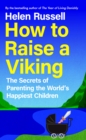 How to Raise a Viking : The Secrets of Parenting the World's Happiest Children - eBook