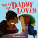 What My Daddy Loves - Book
