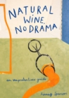 Natural Wine, No Drama : An Unpretentious Guide - Book
