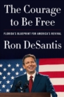 The Courage to Be Free : Florida's Blueprint for America's Revival - eBook