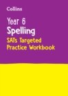 Year 6 Spelling SATs Targeted Practice Workbook : For the 2024 Tests - Book