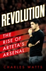 Revolution : The Rise of Arteta’s Arsenal - Book
