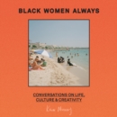 Black Women Always : Conversations on life, culture and creativity - eAudiobook