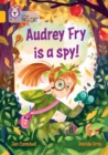 Audrey Fry is a Spy! : Band 09/Gold - Book