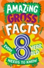 AMAZING GROSS FACTS EVERY 8 YEAR OLD NEEDS TO KNOW - Book