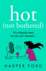 Hot Not Bothered - Book
