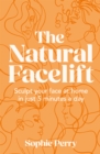 The Natural Facelift : Sculpt your face at home in just 5 minutes a day - eBook
