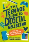 The Teenage Guide to Digital Wellbeing : Find the Balance to Live Your Best Life - Book