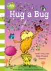 Hug a Bug : How You Can Help Protect Insects - Book