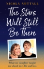 The Stars Will Still Be There : What My Daughter Taught Me About Love, Life and Loss - Book
