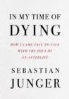 In My Time of Dying : How I Came Face to Face with the Idea of an Afterlife - eBook