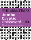The Times Jumbo Cryptic Crossword Book 23 : The World’s Most Challenging Cryptic Crossword - Book