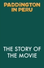 Paddington in Peru: The Story of the Movie - Book