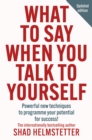 What to Say When You Talk to Yourself : Powerful New Techniques to Programme Your Potential for Success - Book