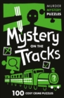 Mystery on the Tracks : 100 Logic Puzzles to Solve the Murder Mystery - Book