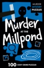 Murder at the Millpond : 100 Logic Puzzles to Solve the Murder Mystery - Book