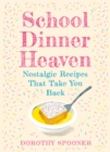 School Dinner Heaven : Nostalgic Recipes That Take You Back - Book