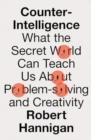 Counter-Intelligence : What the Secret World Can Teach Us About Problem-solving and Creativity - Book