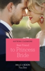 Best Friend To Princess Bride (Mills & Boon True Love) (Royals of Monrosa, Book 1) - eBook