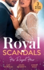 Royal Scandals: His Royal Heir : Royal Heirs Required (Billionaires and Babies) / What the Prince Wants / the Desert King's Secret Heir - eBook