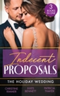 Indecent Proposals: The Holiday Wedding : Married Till Christmas (the Bravos of Justice Creek) / Scandalous Engagement / Single Dad's Holiday Wedding - eBook