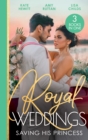 Royal Weddings: Saving His Princess : Princess's Nine-Month Secret (One Night with Consequences) / Royal DOC's Secret Heir / Protecting the Pregnant Princess - eBook