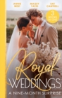 Royal Weddings: A Nine-Month Surprise : Sheikh's Royal Baby Revelation (Royal Brides for Desert Brothers) / the Prince's Pregnant Mistress / Matched to a Prince - eBook