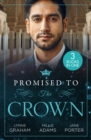 Promised To The Crown : Jewel in His Crown / Stealing the Promised Princess / Kidnapped for His Royal Duty - eBook