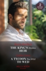 The King's Hidden Heir / A Tycoon Too Wild To Wed : The King's Hidden Heir / A Tycoon Too Wild to Wed (The Teras Wedding Challenge) - eBook