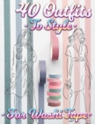 40 Outfits To Style For Washi Tape : Design Your Style Workbook: Winter, Summer, Fall outfits and More - Drawing Workbook for Teens, and Adults - Book