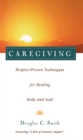 Caregiving : Hospice-Proven Techniques for Healing Body and Soul - Book