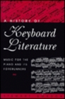 A History of Keyboard Literature : Music for the Piano and Its Forerunners (Casebound) - Book